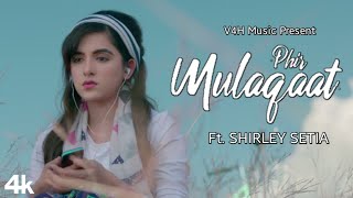 Phir Mulaqaat Female Version  Ft Shirley Setia  RII  WHY CHEATS INDIA  V4H Music [upl. by Nylidnam]