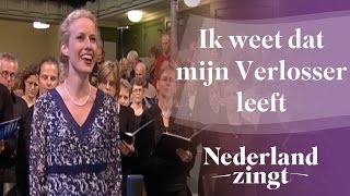 Ik weet dat mijn Verlosser leeft  Nederland Zingt [upl. by Acinoj]