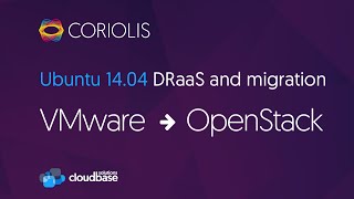 Coriolis Ubuntu 1404 DRaaS and migration from VMware to OpenStack [upl. by Curson]