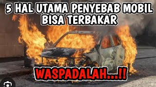 PENYEBAB UTAMA KEBAKARAN MOBIL 5 HAL SEPELE MOBIL BISA TERBAKAR [upl. by Ihc]