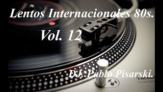 Lentos Internacionales 80s 12 DJ Pablo Pisarski [upl. by Esorrebma]