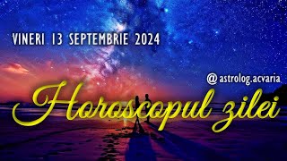 VINERI 13 SEPTEMBRIE 2024 ☀♍ HOROSCOPUL ZILEI cu astrolog Acvaria [upl. by Brendan]