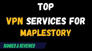 Best VPNs for Maplestory  Top Budget Picks for 2024 [upl. by Sukcirdor370]