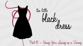 LBD Part Eight Using Your Lining as a Facing [upl. by Nnaeirual782]