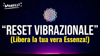 La Tecnica del RESET VIBRAZIONALE Libera la tua Essenza in 3 Step [upl. by Ainegul]