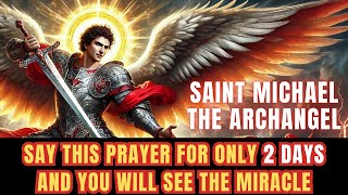 SAINT MICHAEL THE ARCHANGEL SAY THIS PRAYER AND WITNESS THE MIRACLE IN 48 HOURS [upl. by Retsevlys]