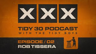 Tidy 30 Podcast Episode 02  Rob Tissera amp The Tidy Boys [upl. by Aerdnek374]