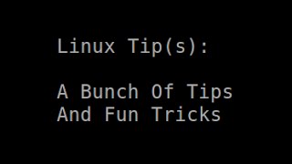 Linux Tips  A Bunch Of Tips And Fun Tricks [upl. by Naahsar]