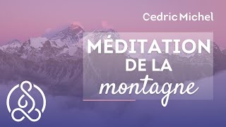 Méditation de la montagne 🎧🎙 Cédric Michel [upl. by Ainet]