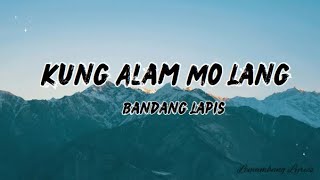 Bandang Lapis  Kung alam mo lang Lyrics [upl. by Adnohs]