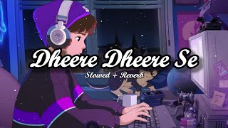 Dheere Dheere Se Meri Zindagi Mein Aana Slowed  Reverb ❤🎵 [upl. by Keynes]