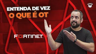 OT – Definição e Convergência com TI FORTINET  OUTBOX 162 [upl. by Aneahs909]