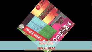 Hiro Chill  HIROSHIMA [upl. by Matthieu]