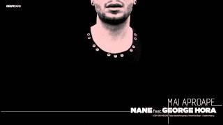 Nane feat George Hora  Mai Aproape [upl. by Woll]