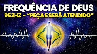 FREQUÊNCIA DE DEUS 963 HZ  Peça e Receba  Conexão Centelha Divina  Música Milagrosa  Solfeggio [upl. by Imray]