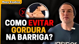 COMO EVITAR A GORDURA LOCALIZADA NA BARRIGA  Muzy Explica [upl. by Caputo507]