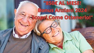 quotBonus Anziani 2024 850€ Mensili Cumulabili Ecco i Requisiti e Come Richiederloquot [upl. by Ahsenar]