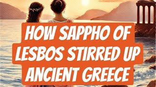 How Sappho of Lesbos stirred up Ancient Greece [upl. by Pollux]