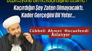 Bir Şeyi Kaçırdım Diye ÜzülmeZaten O Olmayacaktı  Kader Bahsi  Cübbeli Ahmet Hoca [upl. by Esined]