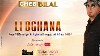 Cheb Bilal  Li Bghana  Production 2014 شاب بلال  لي بغانا [upl. by Elleneg]