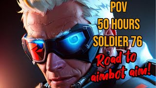 POV 50 Hours Soldier 76 Road to AIMBOT AIM [upl. by Oirretno148]