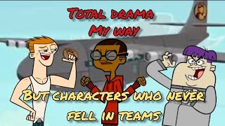 My way total drama but characters who never fell in teams [upl. by Aillimat651]