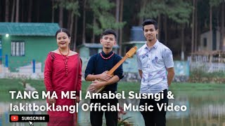 TANG MA ME  Amabel Susngi amp Iakitboklang  Official Music Video [upl. by Bradski965]