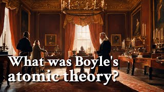 What was Boyles atomic theory  Philosophy [upl. by Daniela]