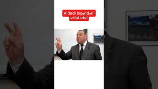 Şok Xəbər Vidadi Isgəndərli vəfat etdi [upl. by Formenti]