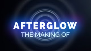 Afterglow The Making Of [upl. by Feld872]