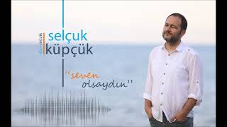 SELÇUK KÜPÇÜK  SEVEN OLSAYDIN [upl. by Thoer]