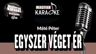 🎤 Máté Péter  Egyszer Véget Ér KARAOKE [upl. by Woodrow]