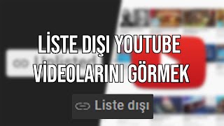 LİSTE DIŞI YOUTUBE VİDEOLARI NASIL GÖRÜNÜR [upl. by Selwyn]