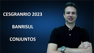 CESGRANRIO23Q045 – CESGRANRIO – 2023 – BANRISUL – ESCRITURÁRIO – CONJUNTOS [upl. by Ayotahc237]