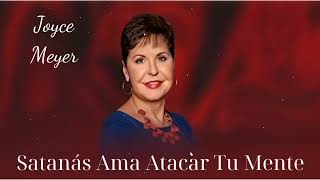 Satanás Ama Atacar Tu Mente Joyce Meyer [upl. by Maiga]