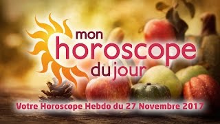 Horoscope hebdomadaire du 27 Novembre 2017 [upl. by Ermanno611]