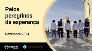 Pelos peregrinos da esperança – O Vídeo do Papa 12 – Dezembro 2024 [upl. by Devan396]