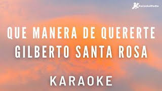 Gilberto Santa Rosa  Que manera de quererte Karaoke instrumental [upl. by Atoiganap256]