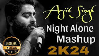 Arjit Singh Night Alone Mashup 2024  Non Stop Arjit Singh Mashup  Zara Lofi Music [upl. by Iredale]