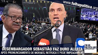 Desembargador Sebastião faz duro alerta após pronunciamento de Moraes retruca narrativa e pede [upl. by Cotsen]