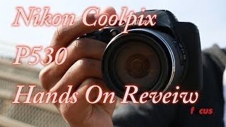 Nikon Coolpix P530 HandsOn Review – Focus Camera [upl. by Assilim]