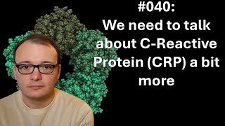 040  We need to talk about CReactive Protein CRP a bit more [upl. by Anoi822]