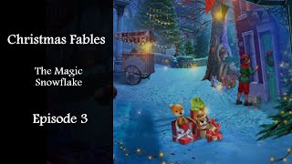 Christmas Fables 2 The Magic Snowflake Episode 3 [upl. by Lipinski]