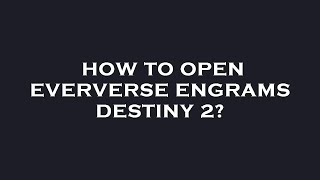 How to open eververse engrams destiny 2 [upl. by Chandra584]