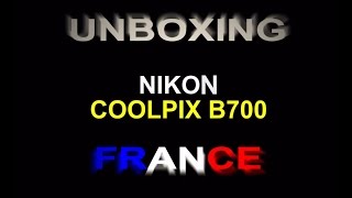 Unboxing Nikon CoolPix B700 Français [upl. by Gnouh]