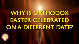 Why is Orthodox Easter Celebrated on a Different Date  Orthodoxy Fact vs Fiction [upl. by Parris901]