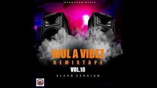 DJ DOTCOM PRESENTS WUL A VIBEZ REMIXTAPE VOL18 CLEAN🌠 [upl. by Narmis]