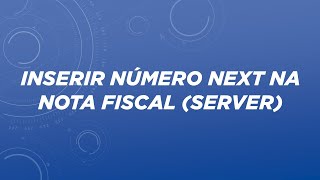 INSERIR NÚMERO NEXT NA NOTA FISCAL SERVER [upl. by Akinorev975]