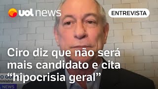 Ciro Gomes diz que não será mais candidato a nada Sou influencer digital uma pessoa que opina [upl. by Jaffe745]