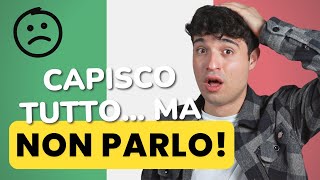 Capisco ma NON PARLO Cosa fare per parlare in Italiano [upl. by Levesque239]